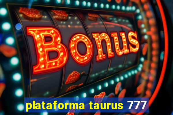 plataforma taurus 777